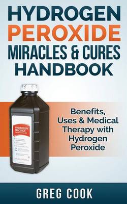 Book cover for Hydrogen Peroxide Miracles & Cures Handbook