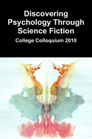 Cover of Discovering Psychology Through Science Fiction: College Colloquium 2010