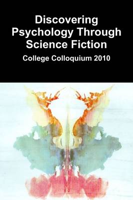 Book cover for Discovering Psychology Through Science Fiction: College Colloquium 2010