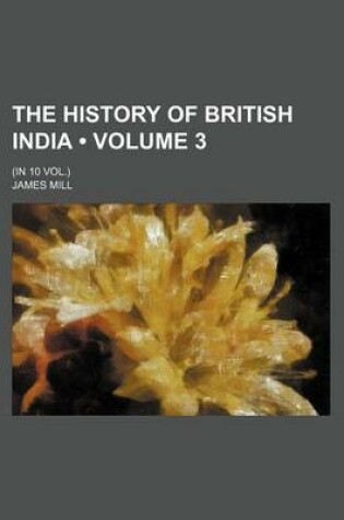 Cover of The History of British India (Volume 3 ); (In 10 Vol.)