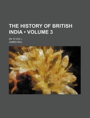 Book cover for The History of British India (Volume 3 ); (In 10 Vol.)