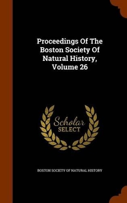 Book cover for Proceedings of the Boston Society of Natural History, Volume 26
