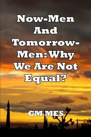 Cover of Now-Men And Tomorrow-Men: Why We Are Not Equal?