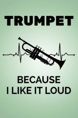 Cover of Trumpet Because I Like It Loud