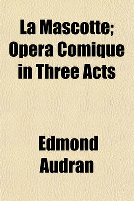 Book cover for La Mascotte; Opera Comique in Three Acts