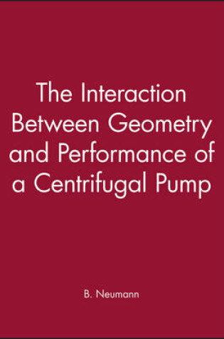 Cover of The Interaction Between Geometry and Performance of a Centrifugal Pump