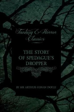 Cover of The Story of Spedague's Dropper (Fantasy and Horror Classics)