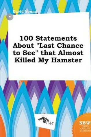 Cover of 100 Statements about Last Chance to See That Almost Killed My Hamster