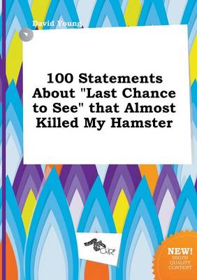 Book cover for 100 Statements about Last Chance to See That Almost Killed My Hamster