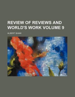 Book cover for Review of Reviews and World's Work Volume 9