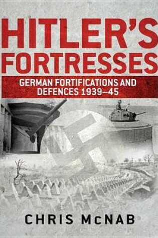 Cover of Hitler's Fortresses: German Fortifications and Defences 1939-45