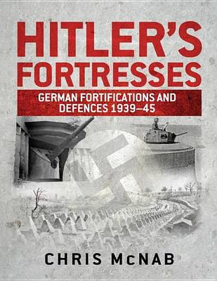 Book cover for Hitler's Fortresses: German Fortifications and Defences 1939-45