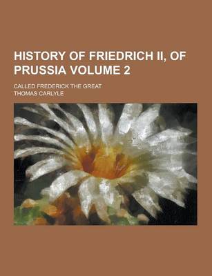 Book cover for History of Friedrich II, of Prussia; Called Frederick the Great Volume 2