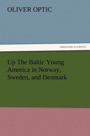 Cover of Up The Baltic Young America in Norway, Sweden, and Denmark