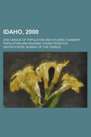 Cover of Idaho, 2000; 2000 Census of Population and Housing. Summary Population and Housing Characteristics