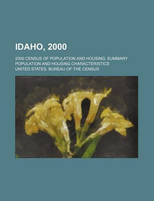 Book cover for Idaho, 2000; 2000 Census of Population and Housing. Summary Population and Housing Characteristics