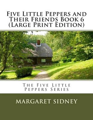 Book cover for Five Little Peppers and Their Friends Book 6