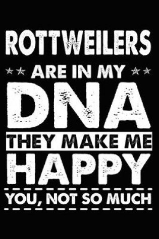 Cover of Rottweilers Are In My DNA They Make Me Happy You, Not So Much