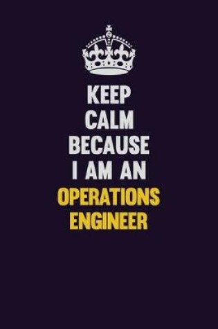 Cover of Keep calm Because I Am An Operations Engineer