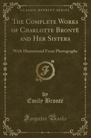 Cover of The Complete Works of Charlotte Bront� and Her Sisters