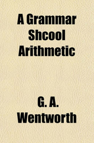 Cover of A Grammar Shcool Arithmetic