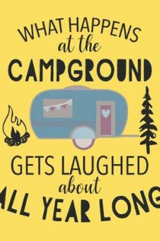 Cover of What Happens at the Campground Gets Laughed about All Year Long