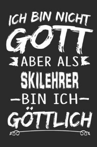 Cover of Ich bin nicht Gott aber als Skilehrer bin ich goettlich