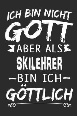 Book cover for Ich bin nicht Gott aber als Skilehrer bin ich goettlich