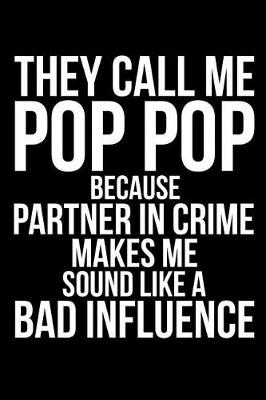 Book cover for They Call Me Pop Pop Because Partner In Crime Makes Me Sound Like A Bad Influence