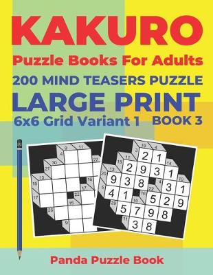 Cover of Kakuro Puzzle Books For Adults - 200 Mind Teasers Puzzle - Large Print - 6x6 Grid Variant 1 - Book 3