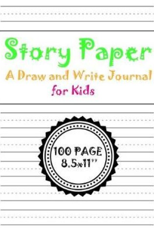 Cover of Story Paper A Draw and Write Journal for Kids 100 page 8.5x11''