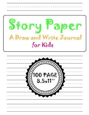 Book cover for Story Paper A Draw and Write Journal for Kids 100 page 8.5x11''