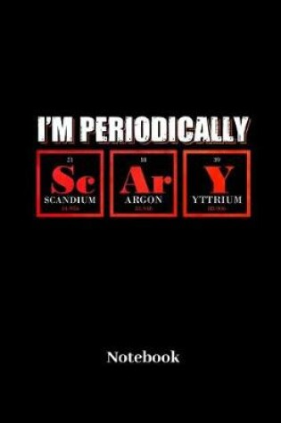 Cover of I'm Periodically Scary Notebook