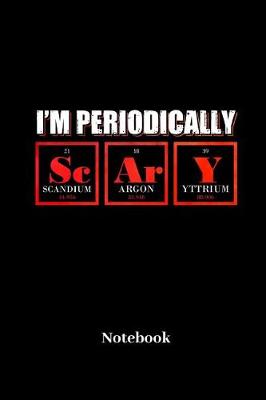 Book cover for I'm Periodically Scary Notebook