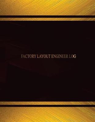 Book cover for Factory Layout Engineer Log (Log Book, Journal - 125 pgs, 8.5 X 11 inches)