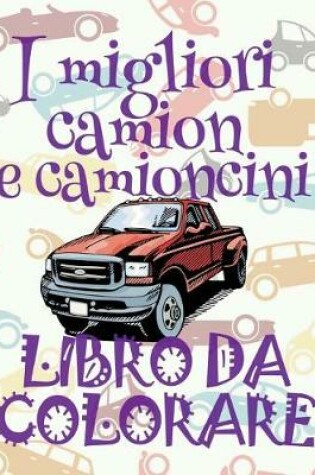 Cover of &#9996; I migliori camion e camioncini &#9998; Libri da Colorare &#9997;