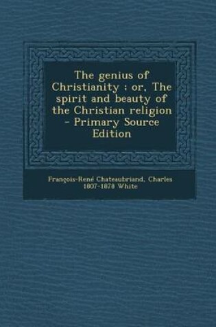 Cover of The Genius of Christianity; Or, the Spirit and Beauty of the Christian Religion - Primary Source Edition
