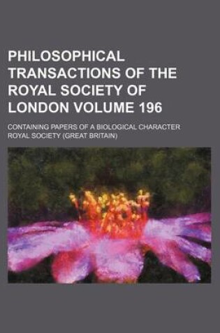 Cover of Philosophical Transactions of the Royal Society of London Volume 196; Containing Papers of a Biological Character