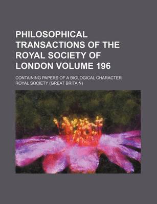 Book cover for Philosophical Transactions of the Royal Society of London Volume 196; Containing Papers of a Biological Character