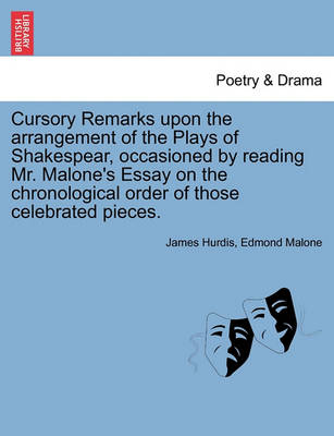 Book cover for Cursory Remarks Upon the Arrangement of the Plays of Shakespear, Occasioned by Reading Mr. Malone's Essay on the Chronological Order of Those Celebrated Pieces.