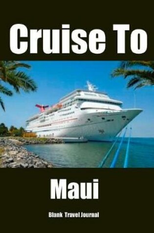 Cover of Cruise To Maui Blank Travel Journal