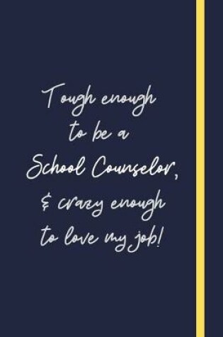 Cover of Tough enough to be a School Counselor, & crazy enough to love my job!