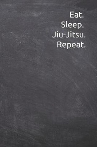 Cover of Eat Sleep Jiu-Jitsu Repeat