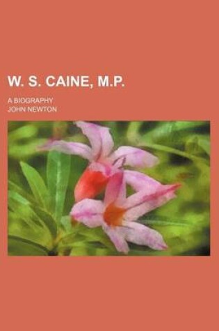 Cover of W. S. Caine, M.P.; A Biography