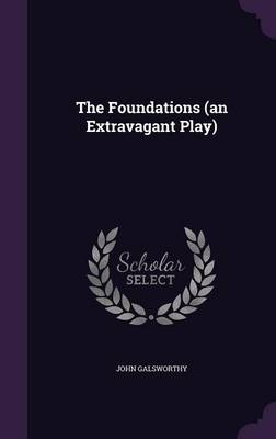 Book cover for The Foundations (an Extravagant Play)