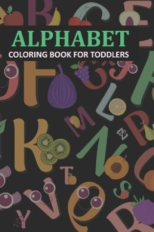 Cover of Alphabet Coloring Book For Toddlers