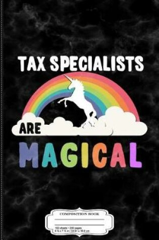 Cover of Tax Specialists Are Magical Composition Notebook