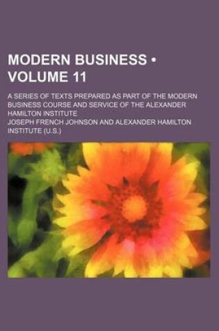 Cover of Modern Business (Volume 11); A Series of Texts Prepared as Part of the Modern Business Course and Service of the Alexander Hamilton Institute