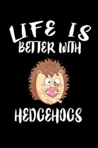 Cover of Life Is Better With Hedgehogs