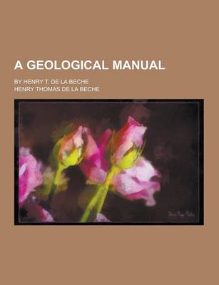 Book cover for A Geological Manual; By Henry T. de la Beche